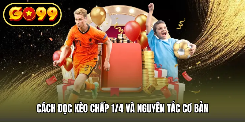 Cách đọc kèo chấp 1/4 và nguyên tắc cơ bản