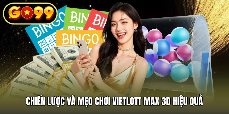 Chiến lược và mẹo chơi Vietlott Max 3D hiệu quả