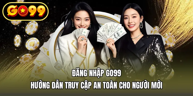Đăng Nhập Go99 – Hướng Dẫn Truy Cập An Toàn Cho Người Mới