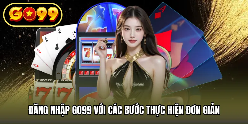 Đăng nhập GO99 với các bước thực hiện đơn giản