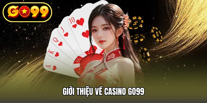 Giới thiệu về casino GO99