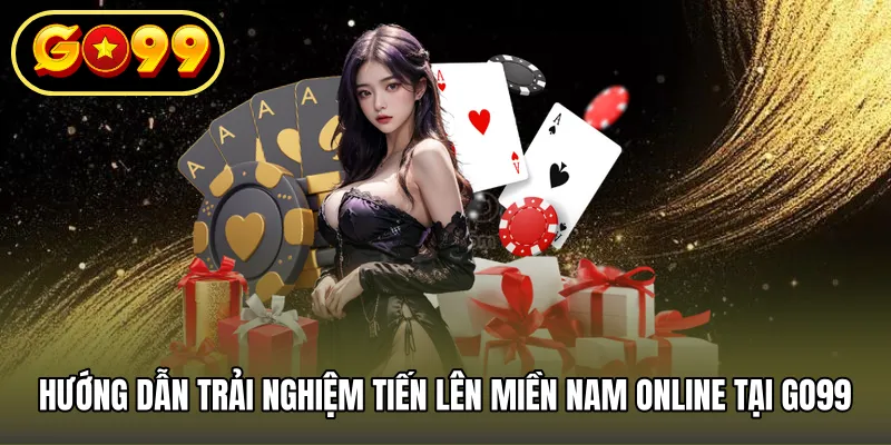 Hướng dẫn trải nghiệm tiến lên miền nam online tại GO99