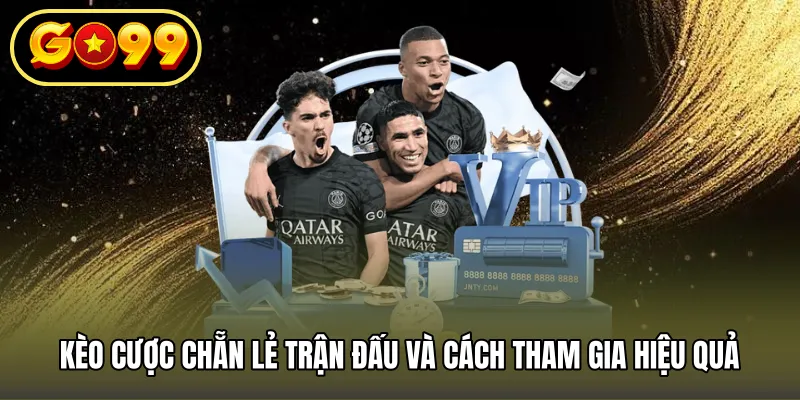 Kèo cược chẵn lẻ trận đấu và cách tham gia hiệu quả