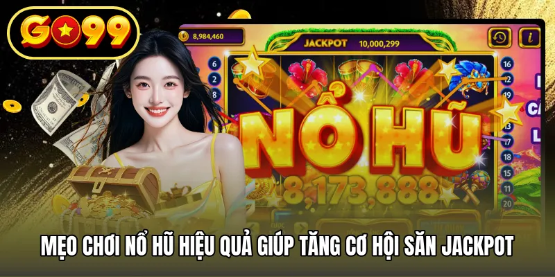 Mẹo chơi nổ hũ hiệu quả giúp tăng cơ hội săn jackpot