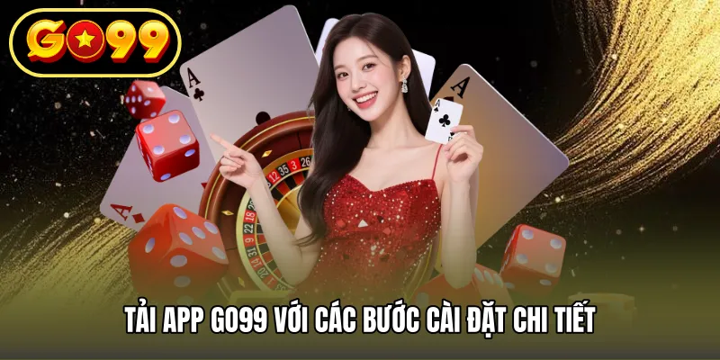 Tải app GO99 với các bước cài đặt chi tiết