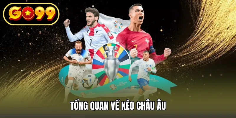 Tổng quan về Kèo Châu Âu